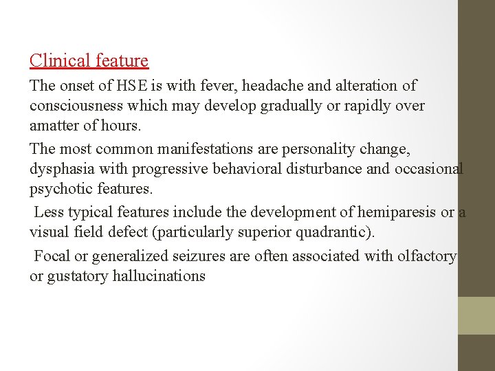 Clinical feature The onset of HSE is with fever, headache and alteration of consciousness