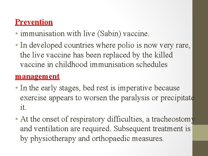 Prevention • immunisation with live (Sabin) vaccine. • In developed countries where polio is