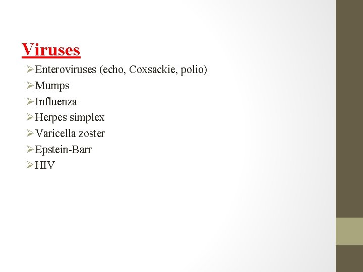 Viruses Enteroviruses (echo, Coxsackie, polio) Mumps Influenza Herpes simplex Varicella zoster Epstein-Barr HIV 