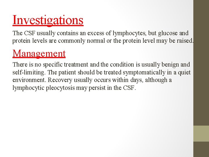 Investigations The CSF usually contains an excess of lymphocytes, but glucose and protein levels