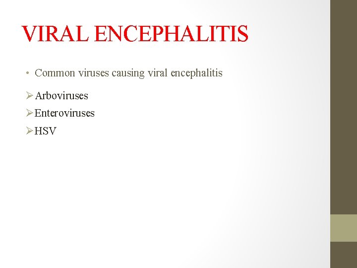 VIRAL ENCEPHALITIS • Common viruses causing viral encephalitis Arboviruses Enteroviruses HSV 