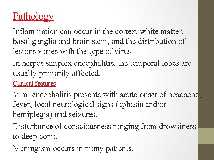 Pathology Inflammation can occur in the cortex, white matter, basal ganglia and brain stem,