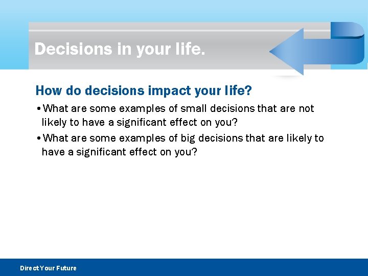 Decisions in your life. How do decisions impact your life? • What are some