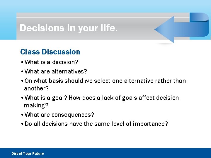 Decisions in your life. Class Discussion • What is a decision? • What are