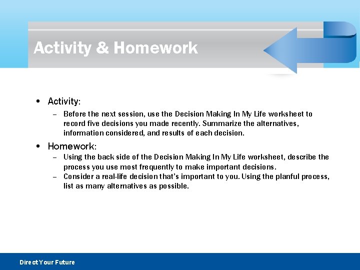 Activity & Homework • Activity: – Before the next session, use the Decision Making