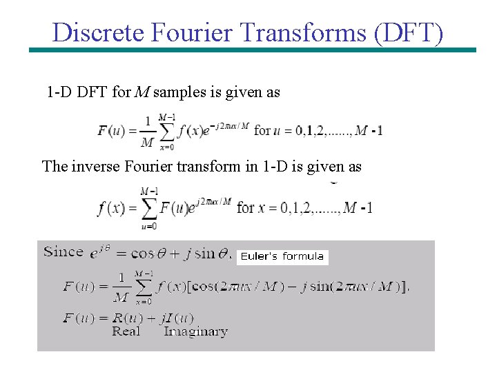 Discrete Fourier Transforms (DFT) 1 -D DFT for M samples is given as The