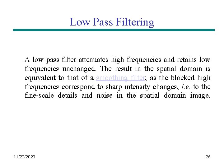 Low Pass Filtering A low-pass filter attenuates high frequencies and retains low frequencies unchanged.