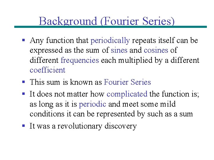 Background (Fourier Series) § Any function that periodically repeats itself can be expressed as