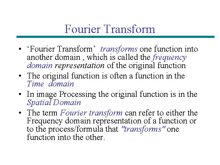 Fourier Transform • ‘Fourier Transform’ transforms one function into another domain , which is