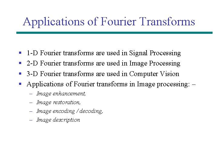 Applications of Fourier Transforms § § 1 -D Fourier transforms are used in Signal