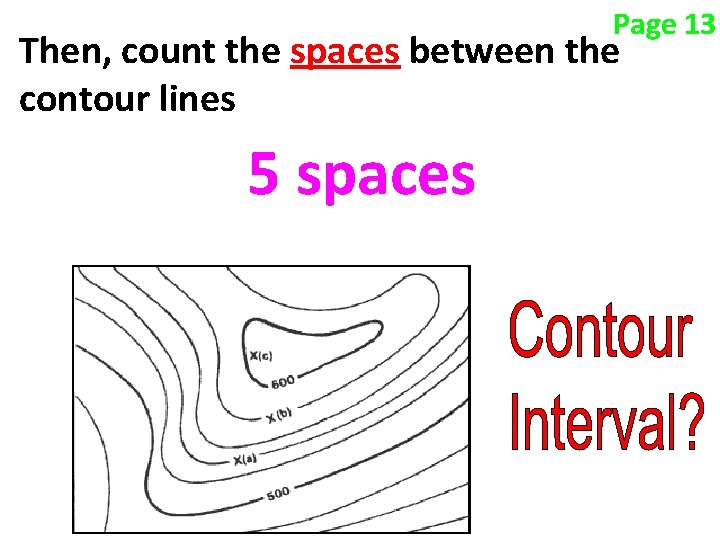 Page 13 Then, count the spaces between the contour lines 5 spaces Page 13 Then, count the spaces between the contour lines 5 spaces