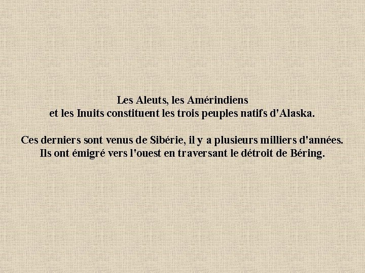 Les Aleuts, les Amérindiens et les Inuits constituent les trois peuples natifs d'Alaska. Ces