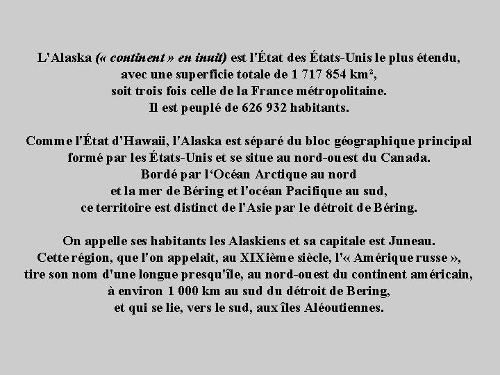 L'Alaska ( « continent » en inuit) est l'État des États-Unis le plus étendu,