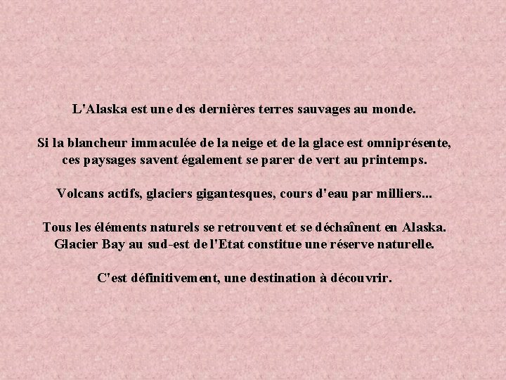 L'Alaska est une des dernières terres sauvages au monde. Si la blancheur immaculée de