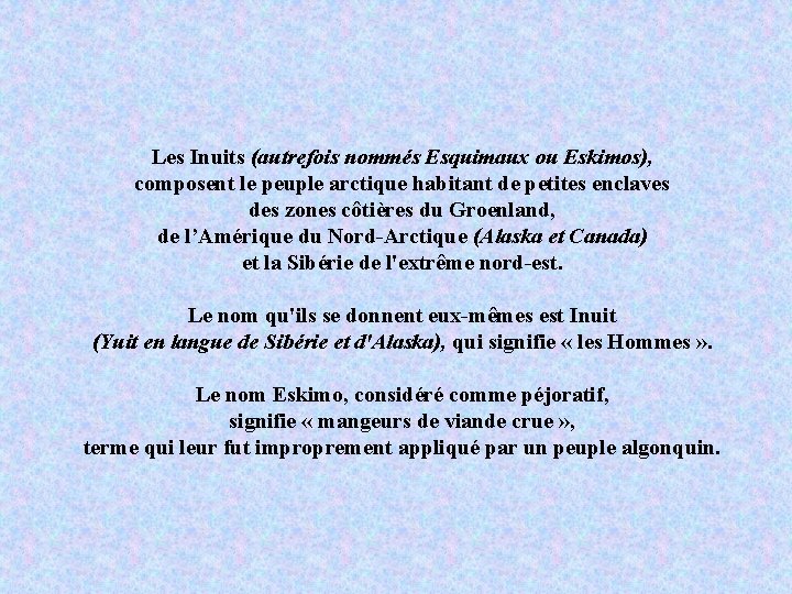 Les Inuits (autrefois nommés Esquimaux ou Eskimos), composent le peuple arctique habitant de petites