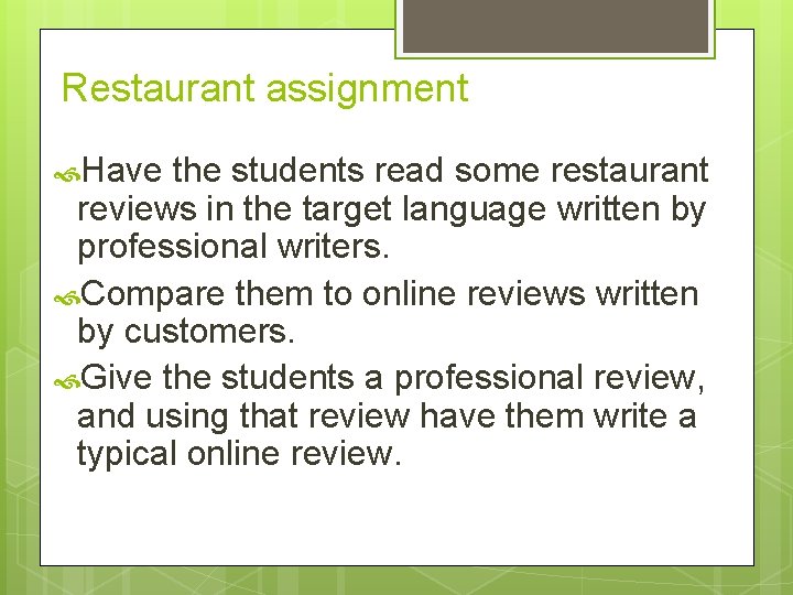 Restaurant assignment Have the students read some restaurant reviews in the target language written