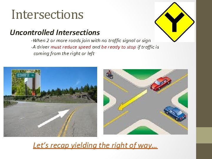 Intersections Uncontrolled Intersections -When 2 or more roads join with no traffic signal or