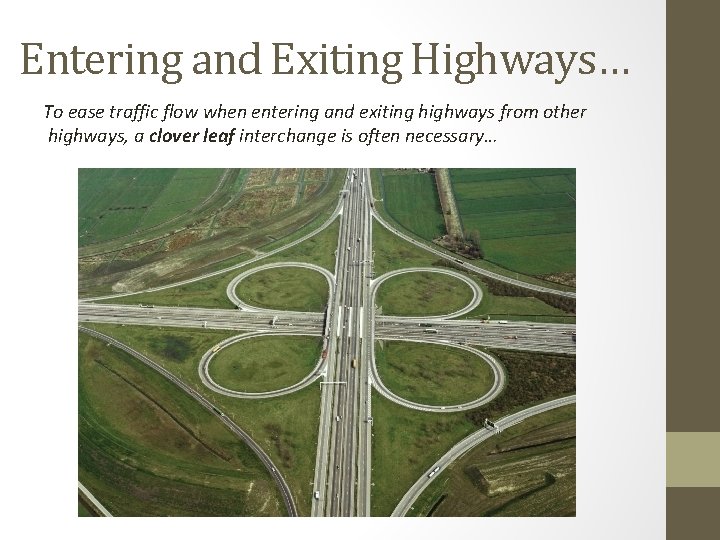 Entering and Exiting Highways… To ease traffic flow when entering and exiting highways from