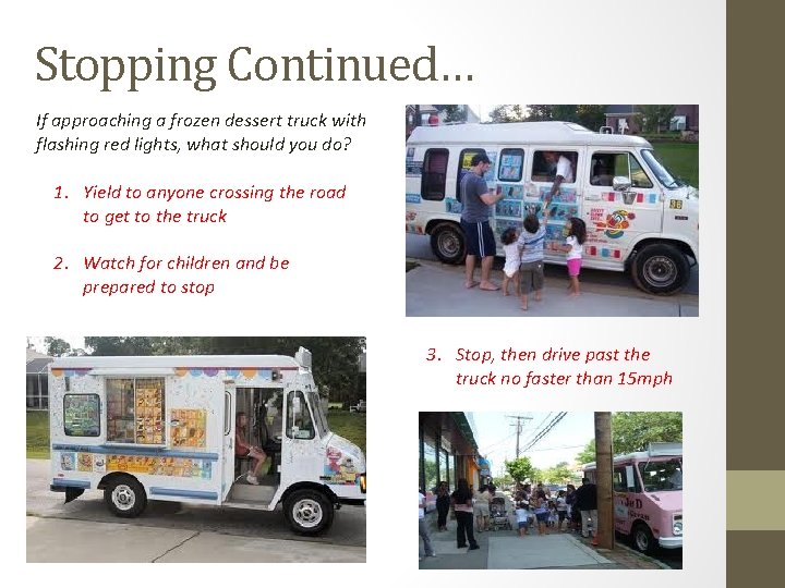 Stopping Continued… If approaching a frozen dessert truck with flashing red lights, what should