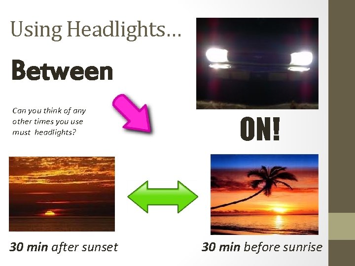 Using Headlights… Between Can you think of any other times you use must headlights?