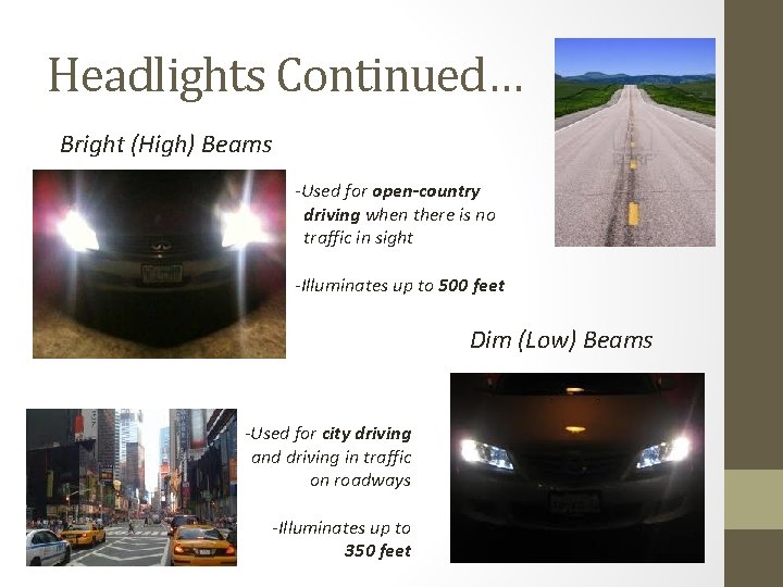 Headlights Continued… Bright (High) Beams -Used for open-country driving when there is no traffic