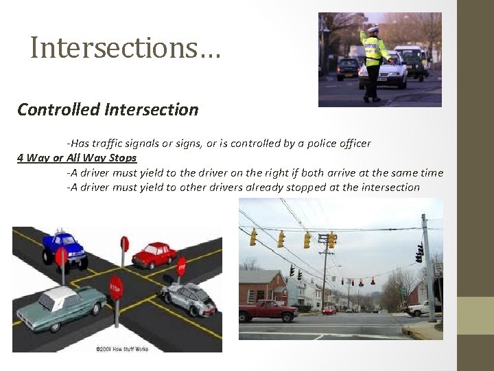 Intersections… Controlled Intersection -Has traffic signals or signs, or is controlled by a police