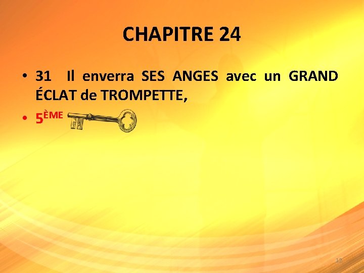 CHAPITRE 24 • 31 Il enverra SES ANGES avec un GRAND ÉCLAT de TROMPETTE,