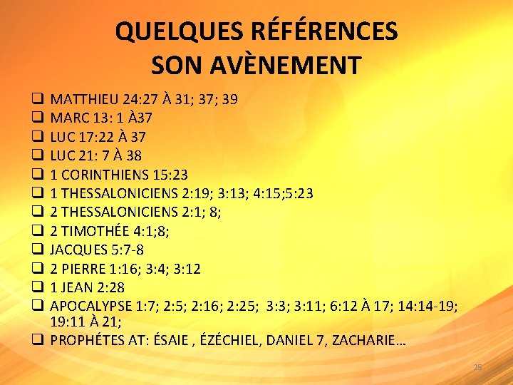 QUELQUES RÉFÉRENCES SON AVÈNEMENT MATTHIEU 24: 27 À 31; 37; 39 MARC 13: 1