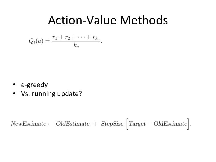 Action-Value Methods • ε-greedy • Vs. running update? 