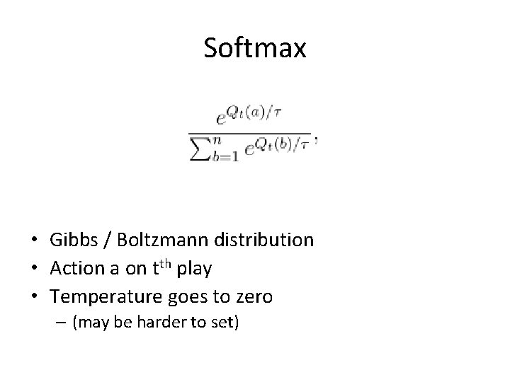 Softmax • Gibbs / Boltzmann distribution • Action a on tth play • Temperature