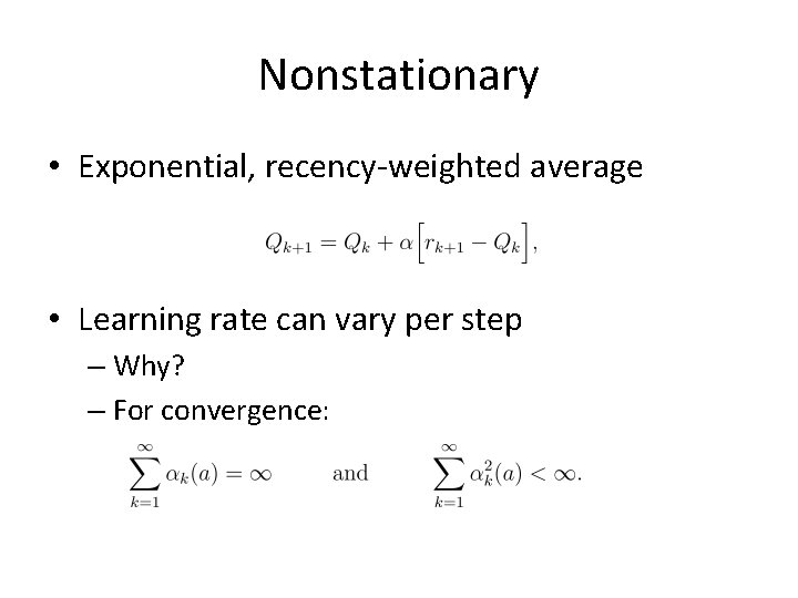Nonstationary • Exponential, recency-weighted average • Learning rate can vary per step – Why?