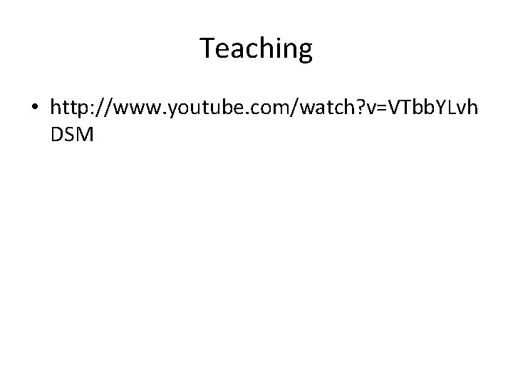 Teaching • http: //www. youtube. com/watch? v=VTbb. YLvh DSM 