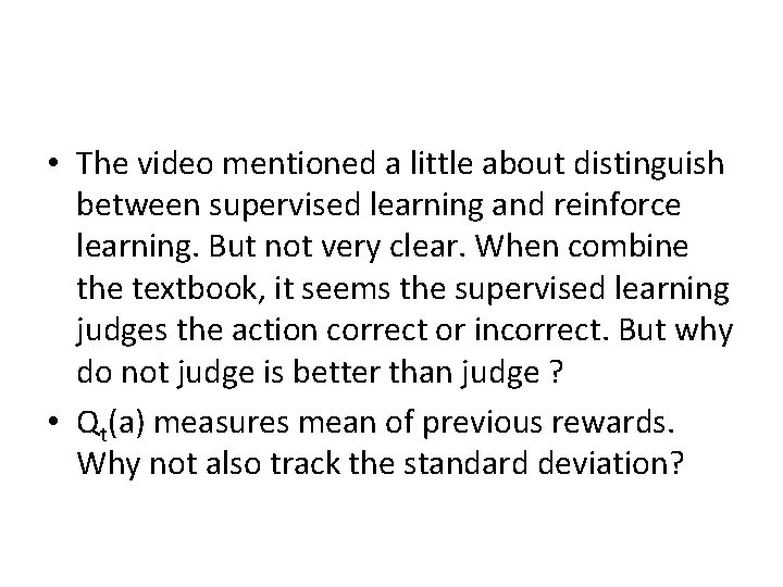  • The video mentioned a little about distinguish between supervised learning and reinforce