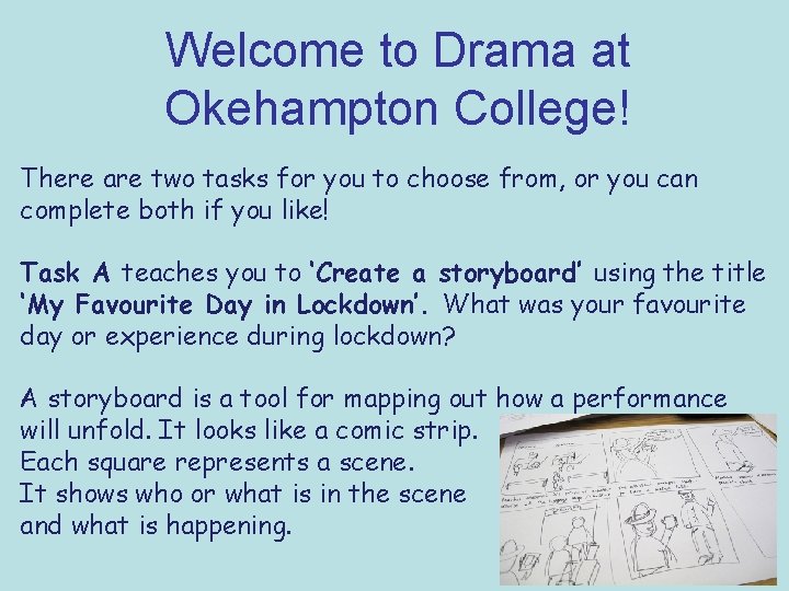 Welcome to Drama at Okehampton College! There are two tasks for you to choose