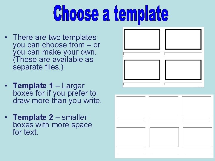  • There are two templates you can choose from – or you can