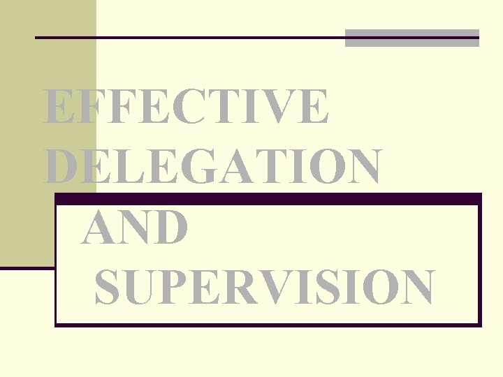 EFFECTIVE DELEGATION AND SUPERVISION 