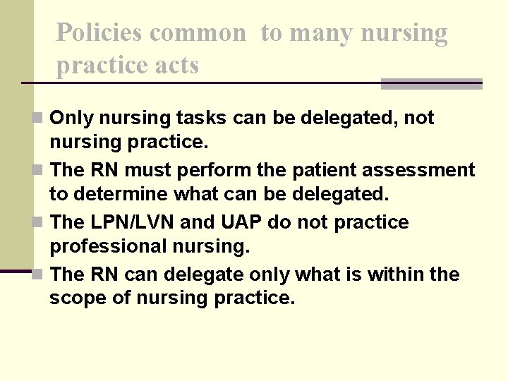 Policies common to many nursing practice acts n Only nursing tasks can be delegated,