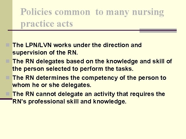 Policies common to many nursing practice acts n The LPN/LVN works under the direction