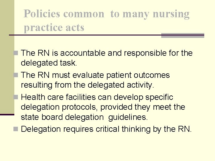 Policies common to many nursing practice acts n The RN is accountable and responsible