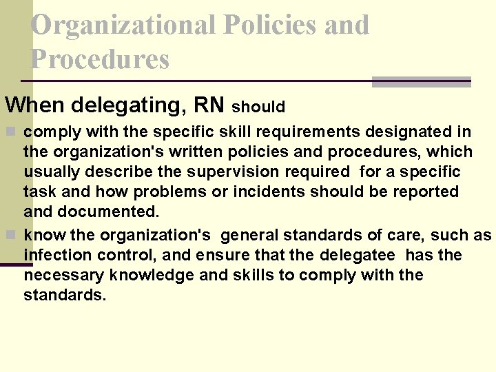 Organizational Policies and Procedures When delegating, RN should n comply with the specific skill