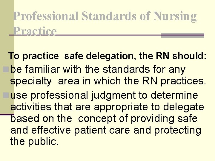 Professional Standards of Nursing Practice To practice safe delegation, the RN should: n be