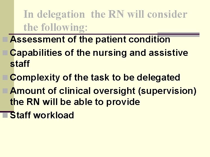 In delegation the RN will consider the following: n Assessment of the patient condition