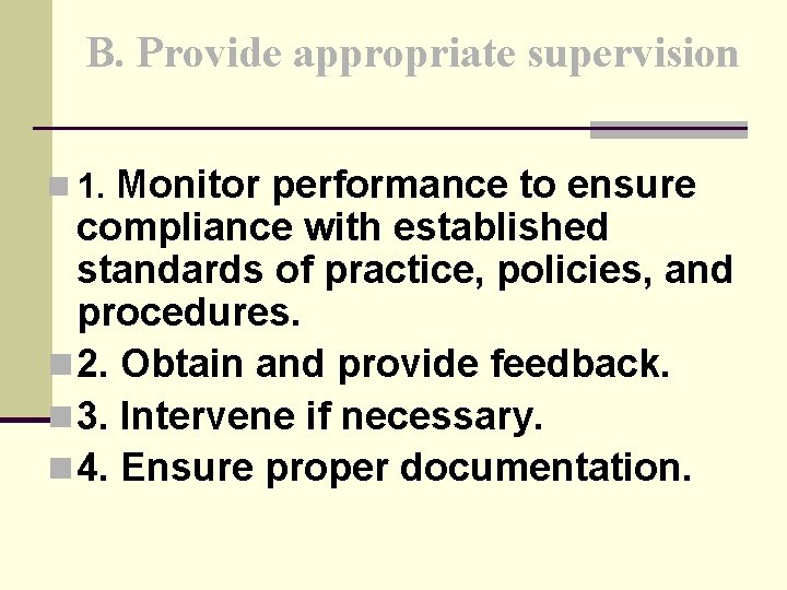 B. Provide appropriate supervision Monitor performance to ensure compliance with established standards of practice,