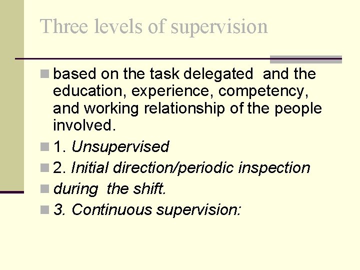 Three levels of supervision n based on the task delegated and the education, experience,