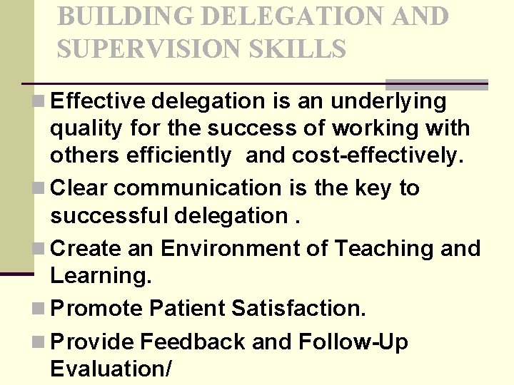 BUILDING DELEGATION AND SUPERVISION SKILLS n Effective delegation is an underlying quality for the