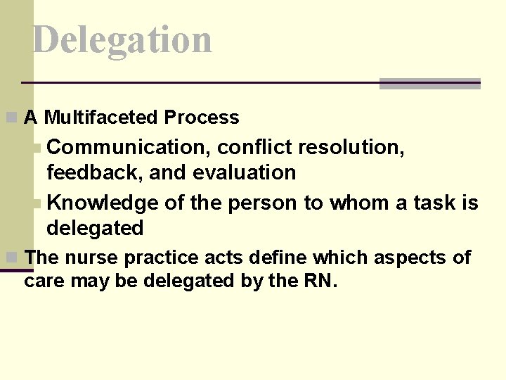Delegation n A Multifaceted Process n Communication, conflict resolution, feedback, and evaluation n Knowledge
