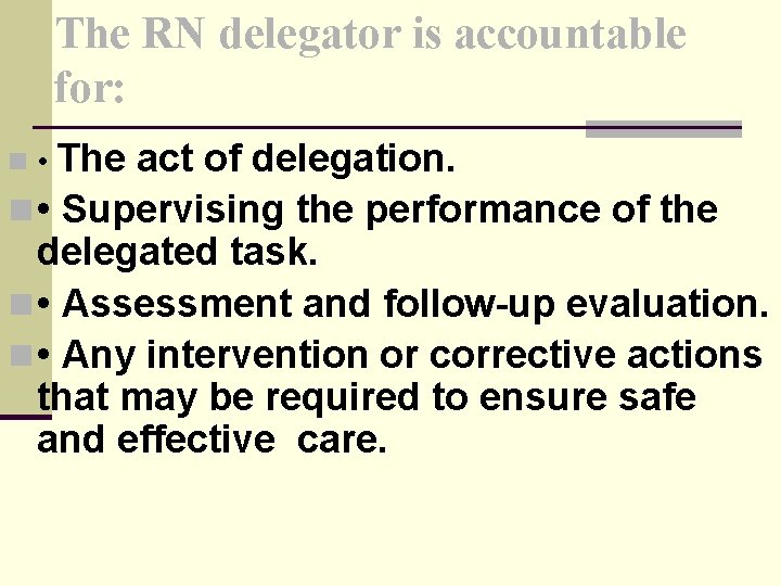 The RN delegator is accountable for: The act of delegation. n • Supervising the