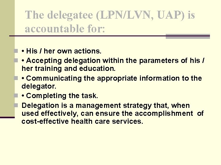 The delegatee (LPN/LVN, UAP) is accountable for: n • His / her own actions.