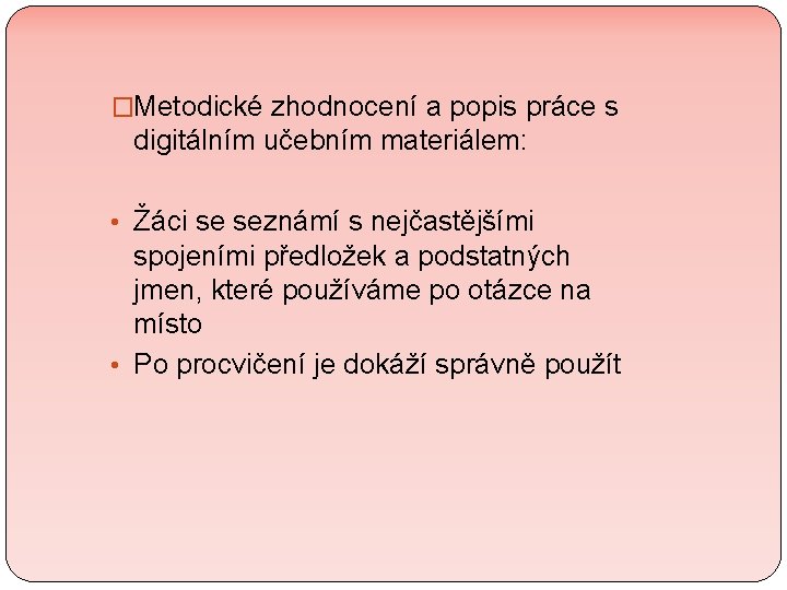 �Metodické zhodnocení a popis práce s digitálním učebním materiálem: • Žáci se seznámí s