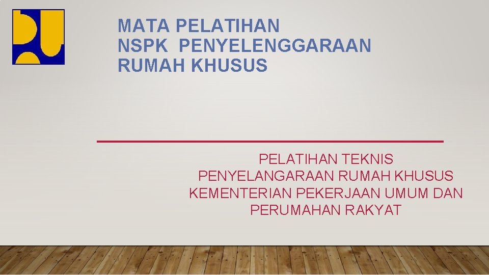 MATA PELATIHAN NSPK PENYELENGGARAAN RUMAH KHUSUS PELATIHAN TEKNIS PENYELANGARAAN RUMAH KHUSUS KEMENTERIAN PEKERJAAN UMUM